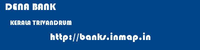DENA BANK  KERALA TRIVANDRUM    banks information 
